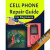 Learn Cell Phone Repair – A Do-It-Yourself Guide To Troubleshooting and Repairing Cell Phones